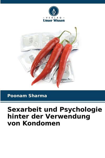 Sexarbeit und Psychologie hinter der Verwendung von Kondomen, Taschenbuch von Poonam Sharma, Verlag Unser Wissen, 9786209339370