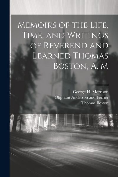 Produktbild: Memoirs of the Life, Time, and Writings of Reverend and Learned Thomas Boston, A. M