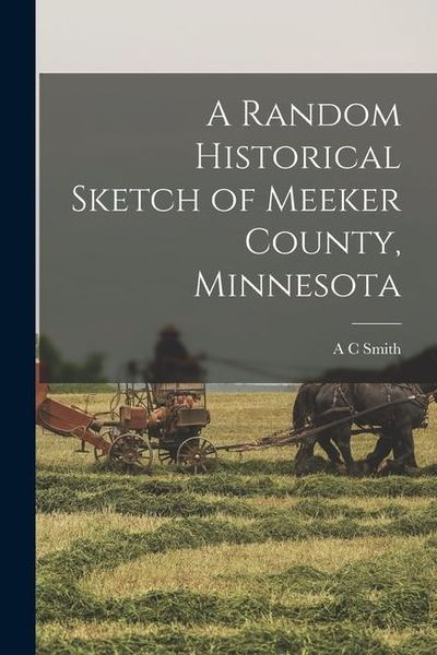 Produktbild: A Random Historical Sketch of Meeker County, Minnesota