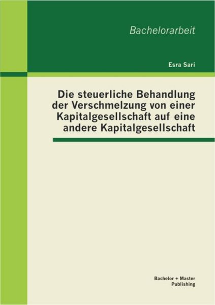 Produktbild: Die steuerliche Behandlung der Verschmelzung von einer Kapitalgesellschaft auf eine andere Kapitalgesellschaft
