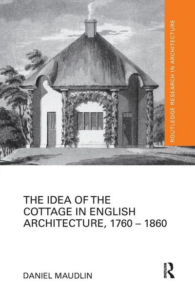 Produktbild: The Idea of the Cottage in English Architecture, 1760 - 1860