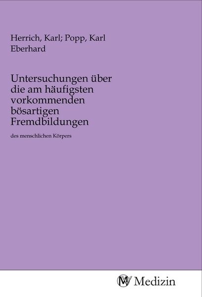 Untersuchungen über die am häufigsten vorkommenden bösartigen Fremdbildungen, Taschenbuch von , MV-Medizin, 9783968753027