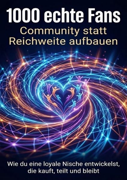 Produktbild: 1000 echte Fans: Community statt Reichweite aufbauen