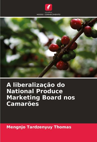 Produktbild: A liberaliza&ccedil;&atilde;o do National Produce Marketing Board nos Camar&otilde;es