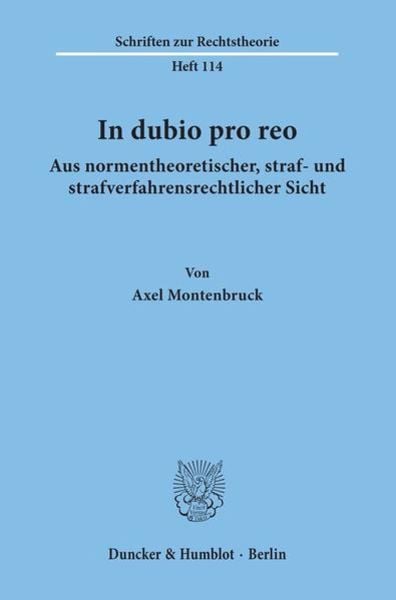 In dubio pro reo aus normentheoretischer, straf- und strafverfahrensrechtlicher Sicht., Taschenbuch von Axel Montenbruck, Duncker & Humblot,