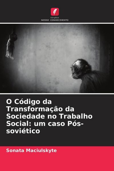 Produktbild: O C&oacute;digo da Transforma&ccedil;&atilde;o da Sociedade no Trabalho Social: um caso P&oacute;s-sovi&eacute;tico