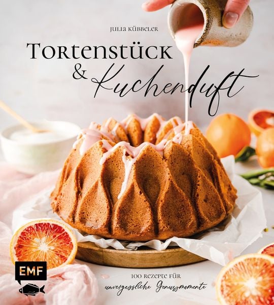 Tortenstück und Kuchenduft – 100 Rezepte für unvergessliche Genussmomente