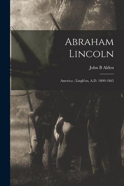 Produktbild: Abraham Lincoln: America; Lingk'un, A.D. 1809-1865