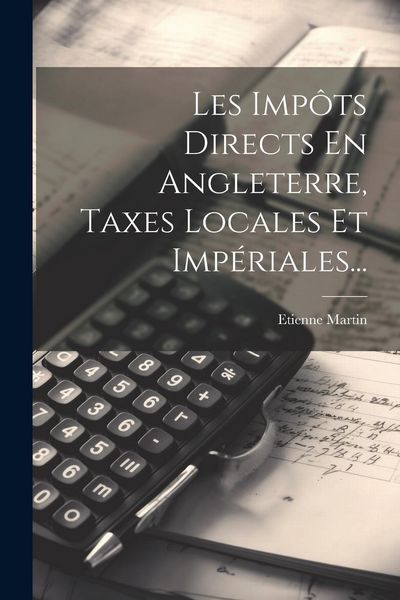 Produktbild: Les Imp&ocirc;ts Directs En Angleterre, Taxes Locales Et Imp&eacute;riales...