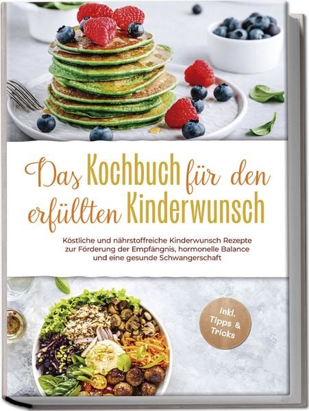 Produktbild: Das Kochbuch f&uuml;r den erf&uuml;llten Kinderwunsch: K&ouml;stliche und n&auml;hrstoffreiche Kinde