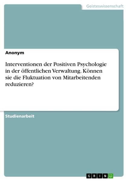 Produktbild: Interventionen der Positiven Psychologie in der &ouml;ffentlichen Verwaltung. K&ouml;nnen sie die Fluktuation von Mitarbeitenden reduzieren?