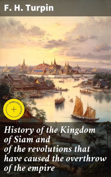 Produktbild: History of the Kingdom of Siam and of the revolutions that have caused the overthrow of the empire