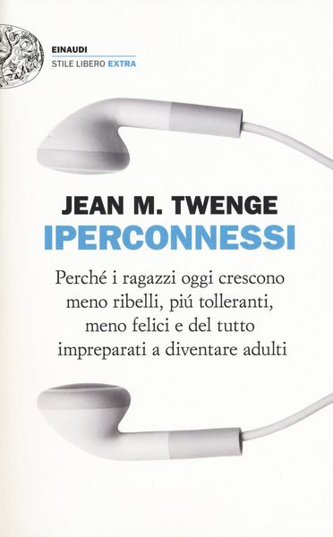Produktbild: Iperconnessi. Perch&eacute; i ragazzi oggi crescono meno ribelli, pi&ugrave; tolleranti, meno felici e del tutto impreparati a diventare adulti