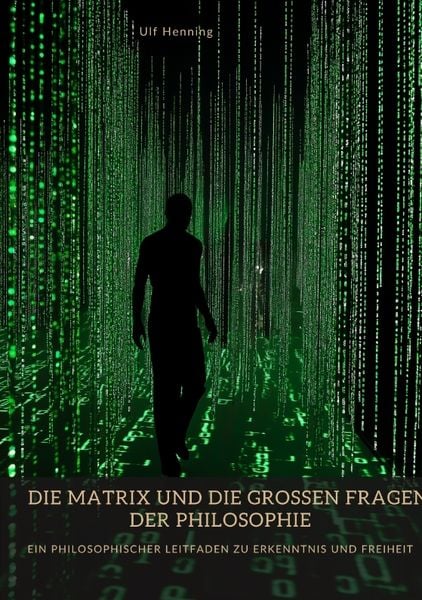 Die Matrix und die großen Fragen der Philosophie, Taschenbuch von Ulf Henning, Tredition, 9783384441867