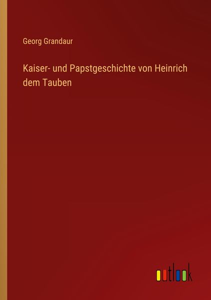 Produktbild: Kaiser- und Papstgeschichte von Heinrich dem Tauben