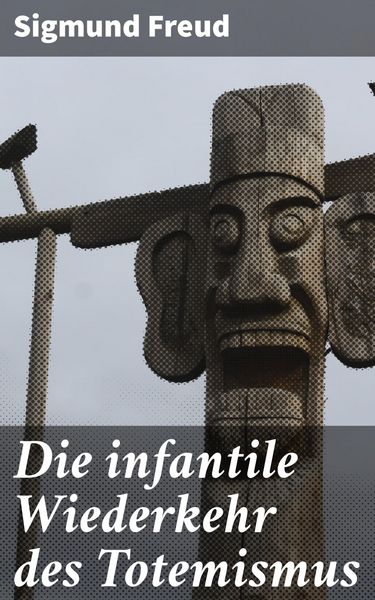 Produktbild: Die infantile Wiederkehr des Totemismus