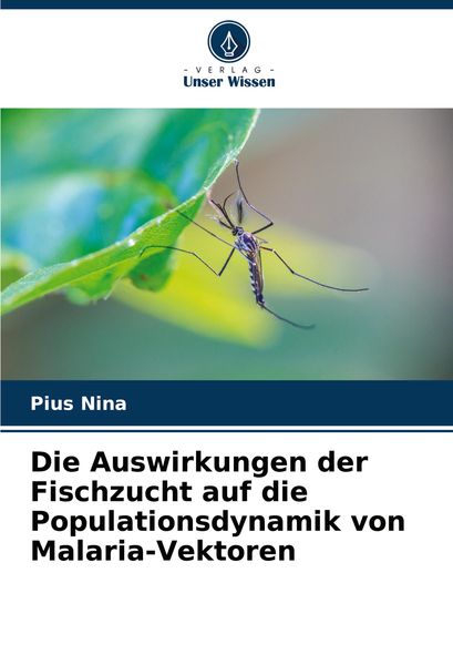 Produktbild: Die Auswirkungen der Fischzucht auf die Populationsdynamik von Malaria-Vektoren