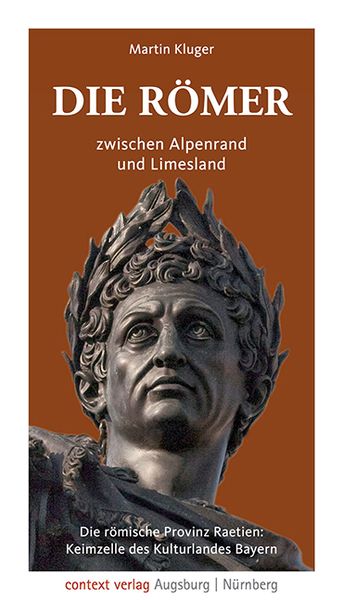 Die Römer zwischen Alpenrand und Limesland, Paperback von Martin Kluger, Context verlag Augsburg, 978-3-946917-43-4