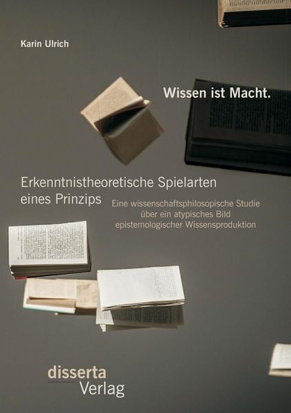 Produktbild: Wissen ist Macht.Erkenntnistheoretische Spielarten eines Prinzips: Eine wissensc