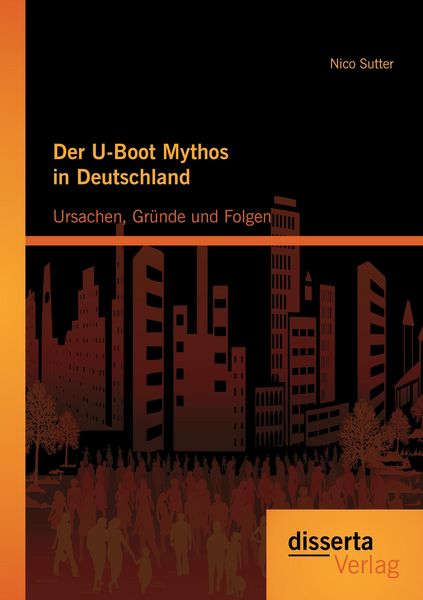 Produktbild: Der U-Boot Mythos in Deutschland: Ursachen, Gr&uuml;nde und Folgen