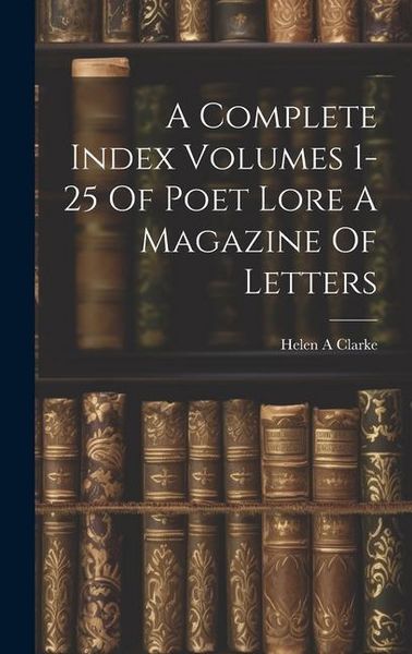 Produktbild: A Complete Index Volumes 1-25 Of Poet Lore A Magazine Of Letters