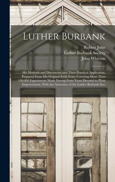 Produktbild: Luther Burbank: His Methods and Discoveries and Their Practical Application. Prepared From His Original Field Notes Covering More Than