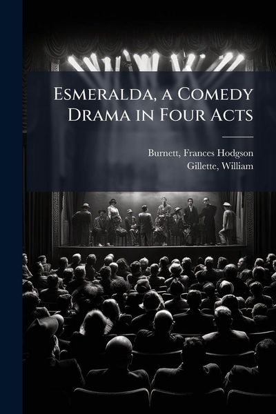 Produktbild: Esmeralda, a Comedy Drama in Four Acts