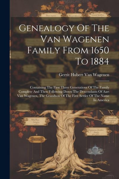 Produktbild: Genealogy Of The Van Wagenen Family From 1650 To 1884: Containing The First Three Generations Of The Family Complete And Then Following Down The Desce