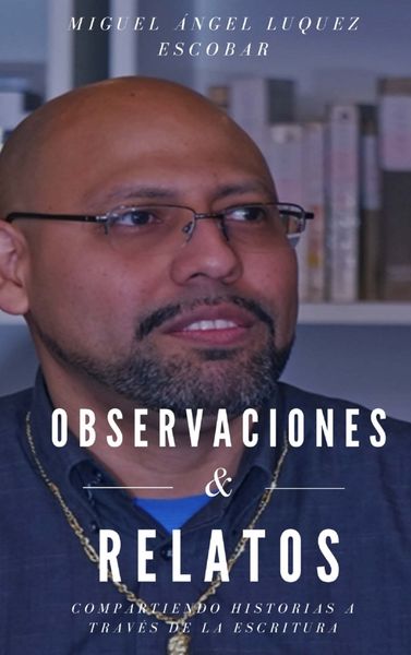 Observaciones y relatos, Taschenbuch von Miguel Angel Luquez Escobar, Bookmundo, 9789403833590
