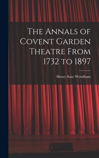 Produktbild: The Annals of Covent Garden Theatre From 1732 to 1897