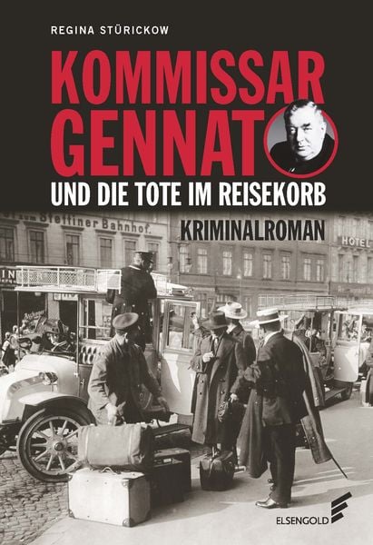 Kommissar Gennat und die Tote im Reisekorb, Taschenbuch von Regina Stürickow, Elsengold, 978-3-96201-064-5