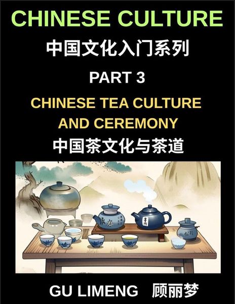 Produktbild: Chinese Culture (Part 3)- Chinese Tea Culture and Ceremony, A Complete Guide to History, Traditions, Etiquette, and Modern Practice for Expats Learnin