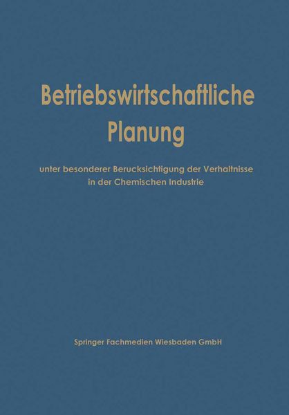 Produktbild: Betriebswirtschaftliche Planung unter besonderer Ber&uuml;cksichtigung der Verh&auml;ltnisse in der Chemischen Industrie