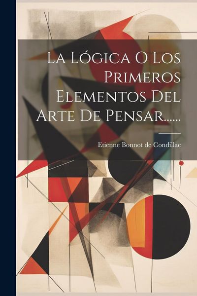 Produktbild: La L&oacute;gica O Los Primeros Elementos Del Arte De Pensar......