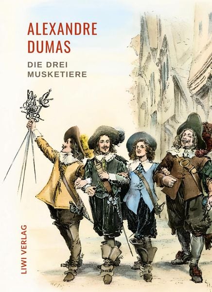 Alexandre Dumas: Die drei Musketiere. Neuausgabe der Übersetzung von Georg Carl Lehmann, Taschenbuch von Alexandre Dumas, Liwi Literatur- Und