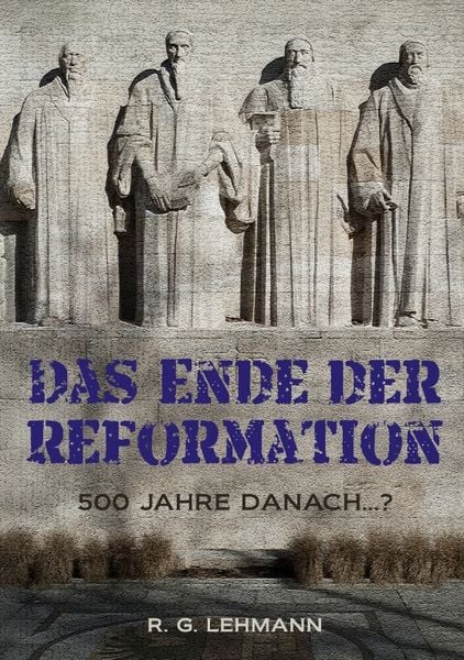 Das Ende der Reformation, Taschenbuch von R. G. Lehmann, Tredition, 9783384495983