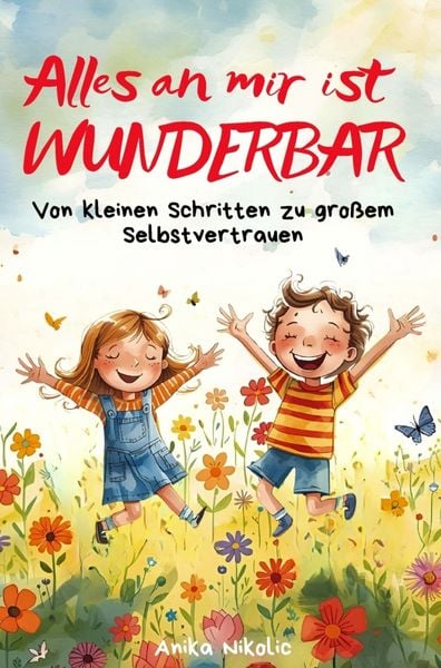 Alles an mir ist WUNDERBAR - Von kleinen Schritten zu großem Selbstvertrauen, Taschenbuch von Anika Nikolic, Funkelmoment Verlag, 9783912664003