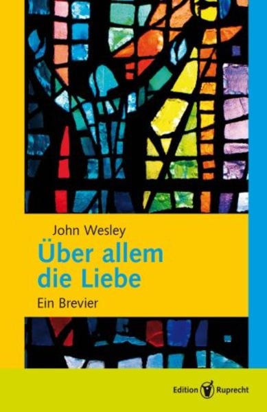 Über allem die Liebe, Taschenbuch von John Wesley, Edition Ruprecht, 978-3-8469-0143-4