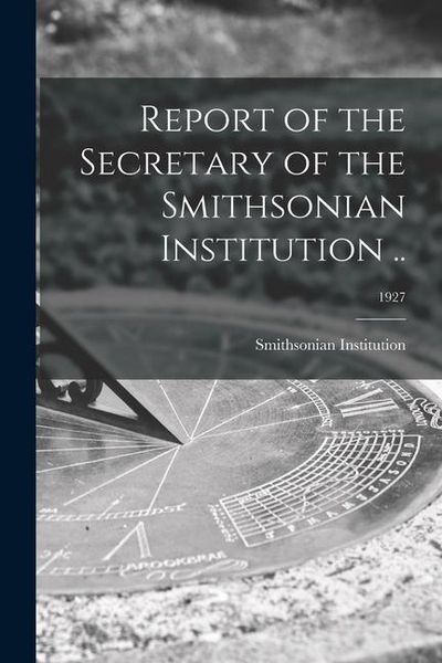 Produktbild: Report of the Secretary of the Smithsonian Institution ..; 1927