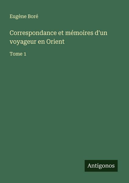 Produktbild: Correspondance et m&eacute;moires d'un voyageur en Orient