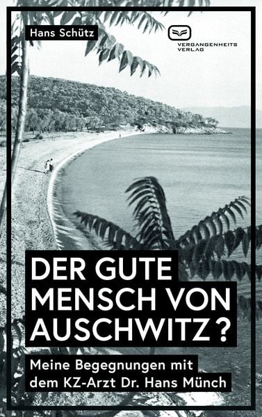 Der Gute Mensch von Auschwitz ?, Taschenbuch von Hans Schütz, Vergangenheitsverlag, 978-3-86408-263-4