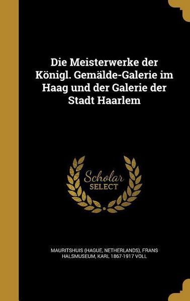 Produktbild: Die Meisterwerke der K&ouml;nigl. Gem&auml;lde-Galerie im Haag und der Galerie der Stadt Haarlem