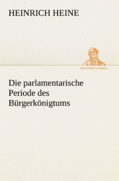 Die parlamentarische Periode des Bürgerkönigtums, Taschenbuch von Heinrich Heine, Tredition, 9783842490468