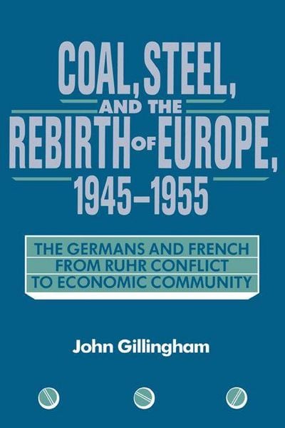 Produktbild: Coal, Steel, and the Rebirth of Europe, 1945 1955