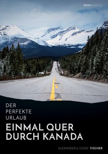 Produktbild: Der perfekte Urlaub: Einmal quer durch Kanada - Eine Reise zwischen unber&uuml;hrter Natur und Gro&szlig;stadtflair