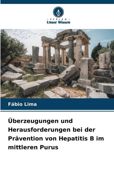 Überzeugungen und Herausforderungen bei der Prävention von Hepatitis B im mittleren Purus, Taschenbuch von Fábio Lima, Verlag Unser Wissen,