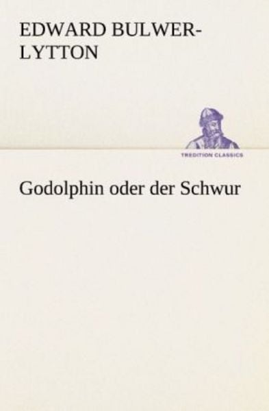 Godolphin oder der Schwur, Taschenbuch von Edward Bulwer-Lytton, Tredition, 9783842403970