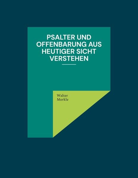 Psalter und Offenbarung aus heutiger Sicht verstehen, Taschenbuch von Walter Merkle, BoD – Books on Demand, 9783755738312