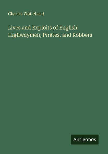 Produktbild: Lives and Exploits of English Highwaymen, Pirates, and Robbers