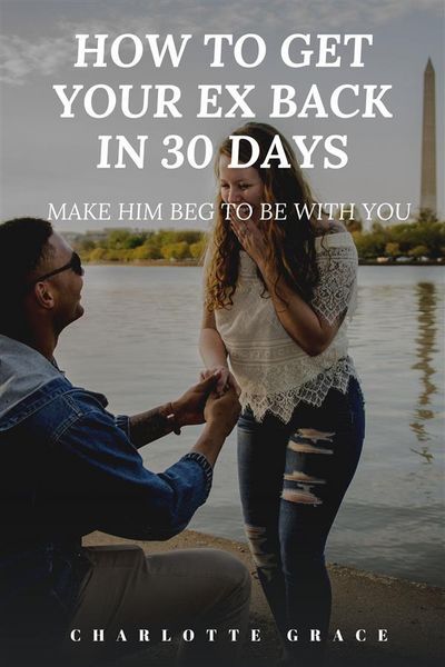 Produktbild: How To Get Your Ex Back In 30 Days: Make Him Beg To Be With You